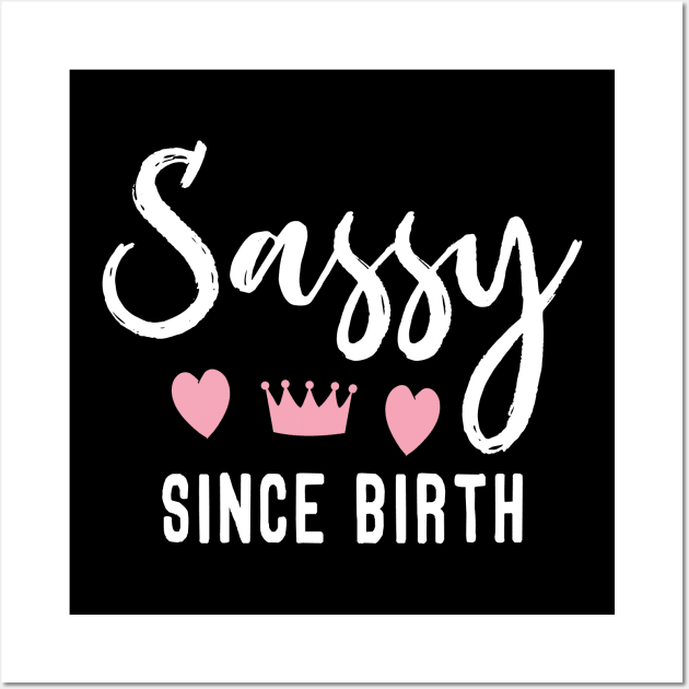 Sassy Since Birth Wall Art by Tesszero